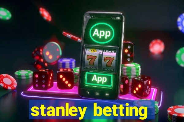 stanley betting