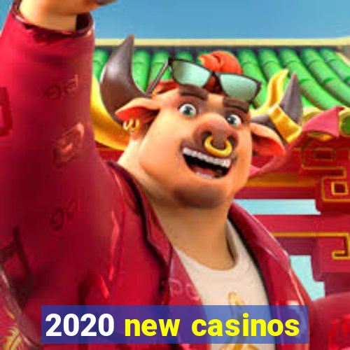 2020 new casinos