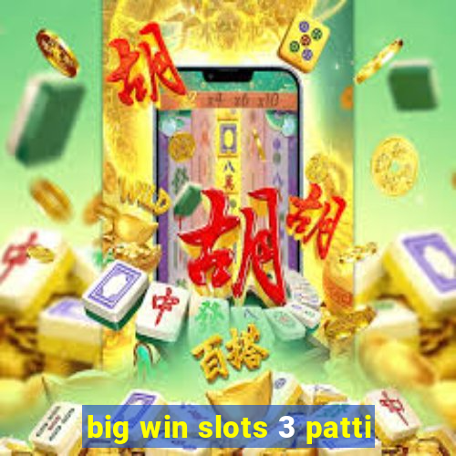 big win slots 3 patti