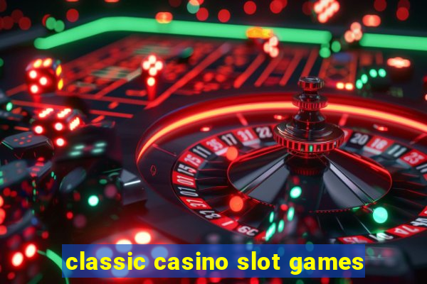 classic casino slot games