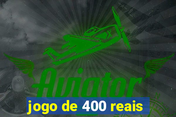 jogo de 400 reais