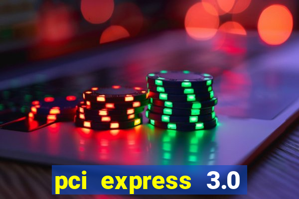 pci express 3.0 x16 slot