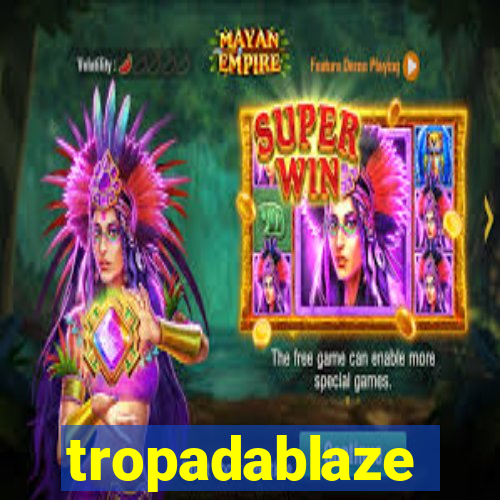 tropadablaze