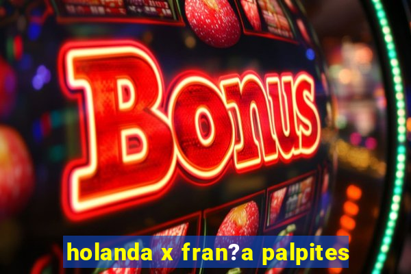 holanda x fran?a palpites