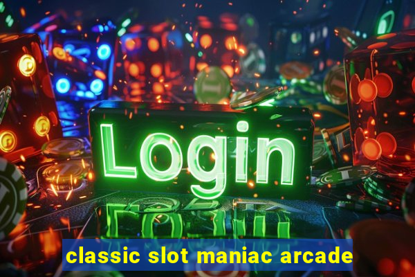 classic slot maniac arcade