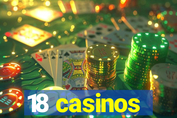 18 casinos