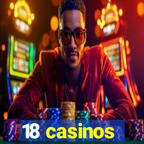 18 casinos