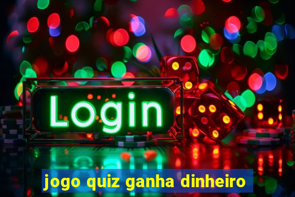 jogo quiz ganha dinheiro