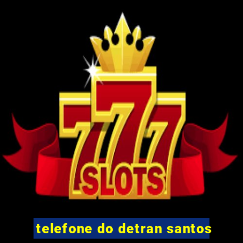 telefone do detran santos