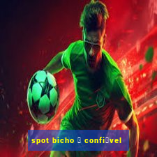 spot bicho 茅 confi谩vel