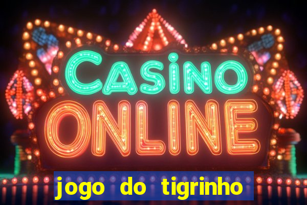 jogo do tigrinho que da bonus no cadastro