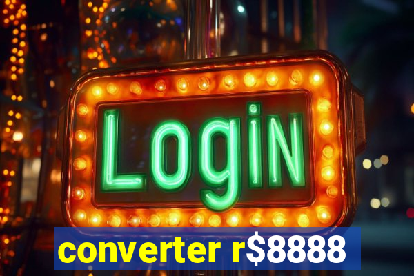 converter r$8888