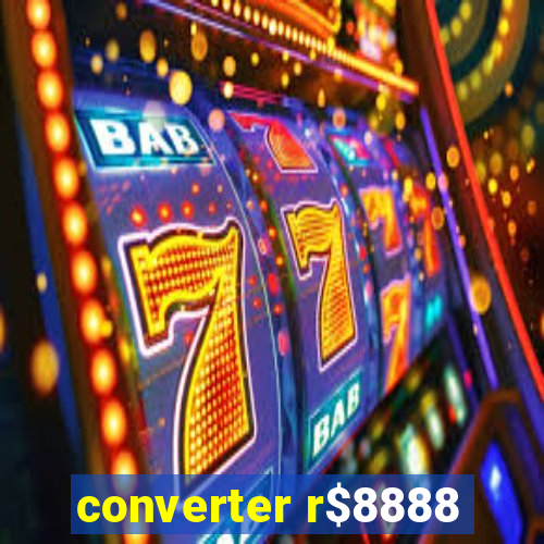 converter r$8888