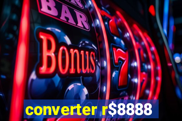 converter r$8888