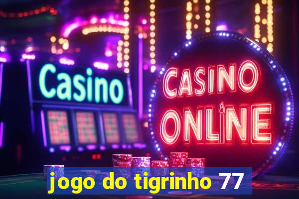 jogo do tigrinho 77