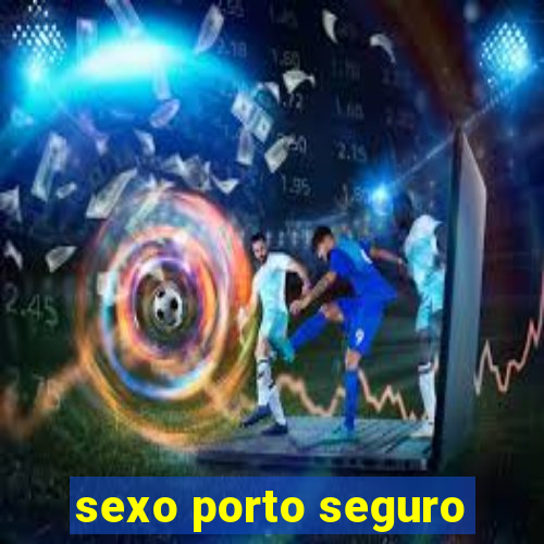 sexo porto seguro