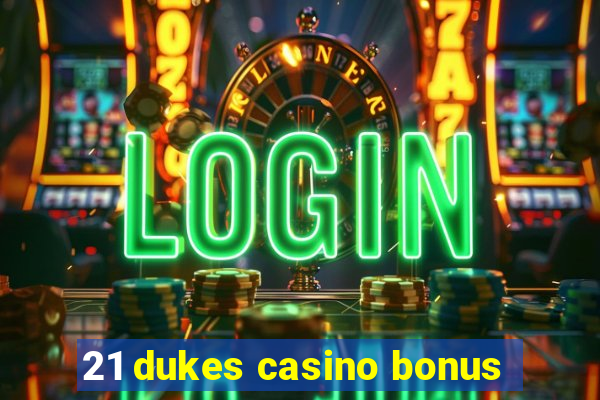 21 dukes casino bonus