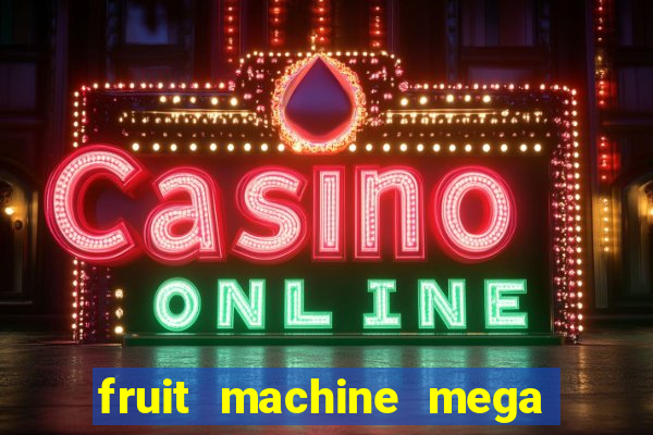 fruit machine mega bonus slot