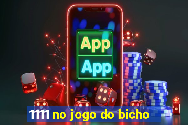 1111 no jogo do bicho