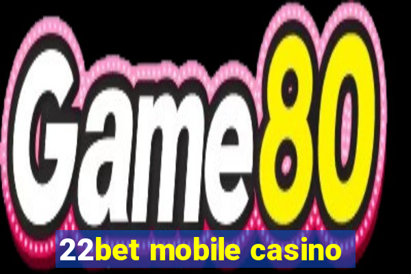 22bet mobile casino