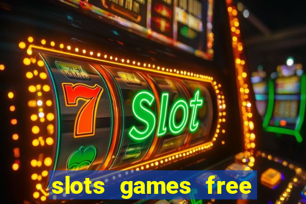 slots games free to play