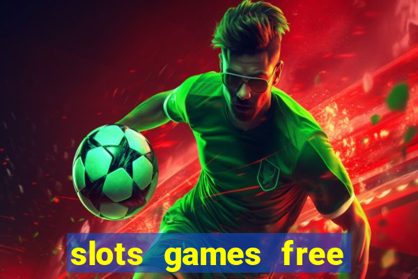 slots games free to play