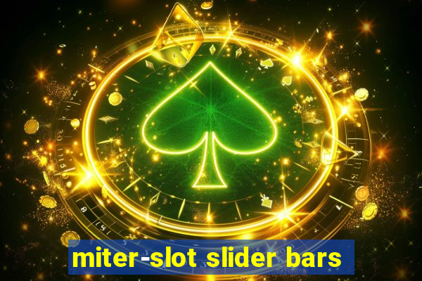 miter-slot slider bars