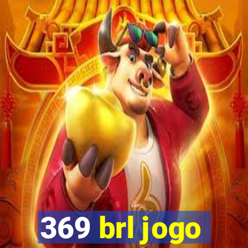 369 brl jogo