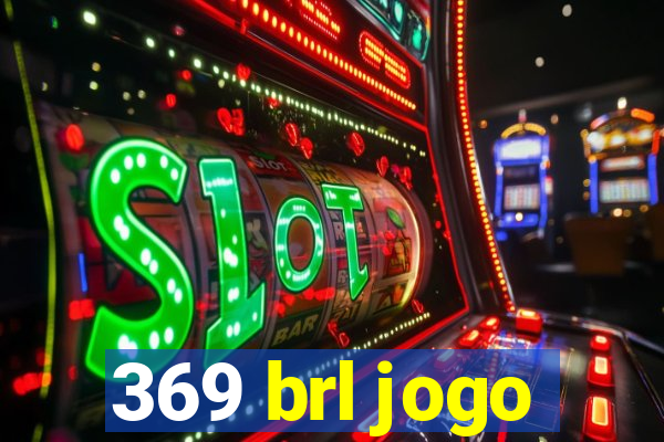 369 brl jogo