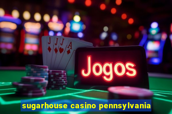 sugarhouse casino pennsylvania