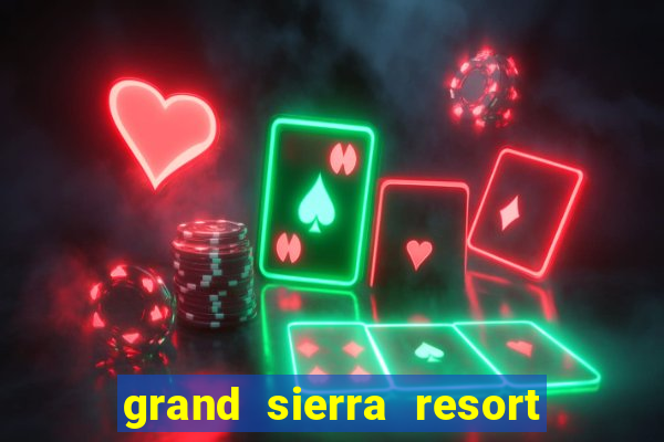 grand sierra resort and casino reno nv