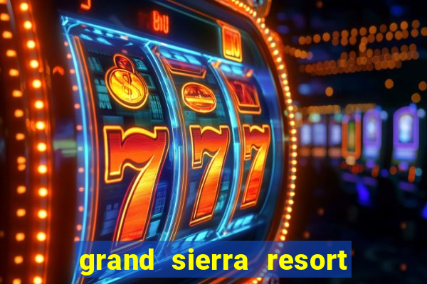 grand sierra resort and casino reno nv