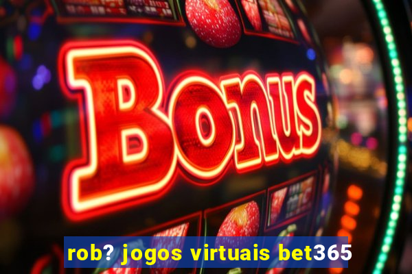 rob? jogos virtuais bet365