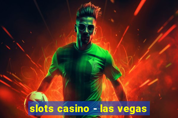 slots casino - las vegas