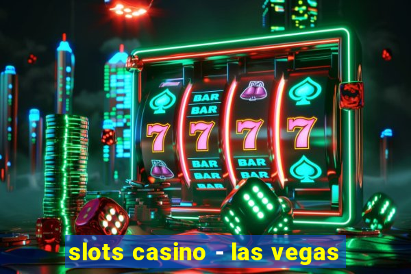 slots casino - las vegas