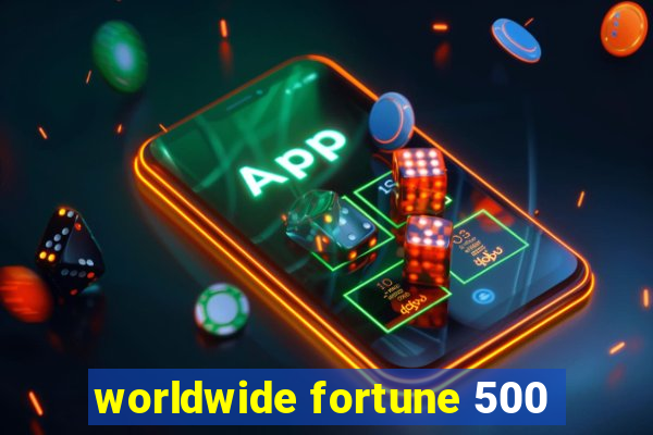 worldwide fortune 500