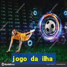 jogo da ilha ganhar dinheiro