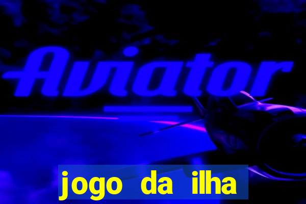 jogo da ilha ganhar dinheiro