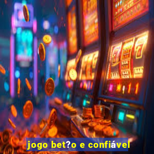 jogo bet?o e confiável