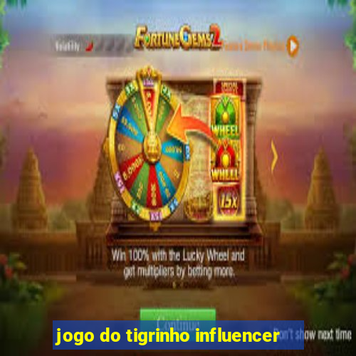 jogo do tigrinho influencer