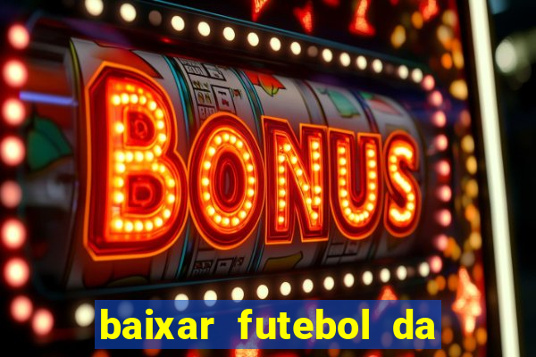 baixar futebol da hora 3.7 atualizado