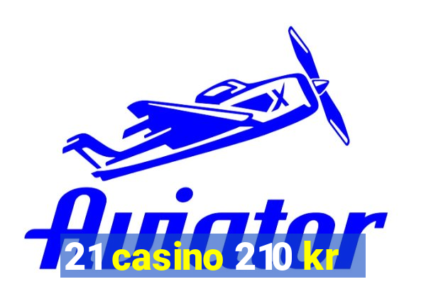 21 casino 210 kr