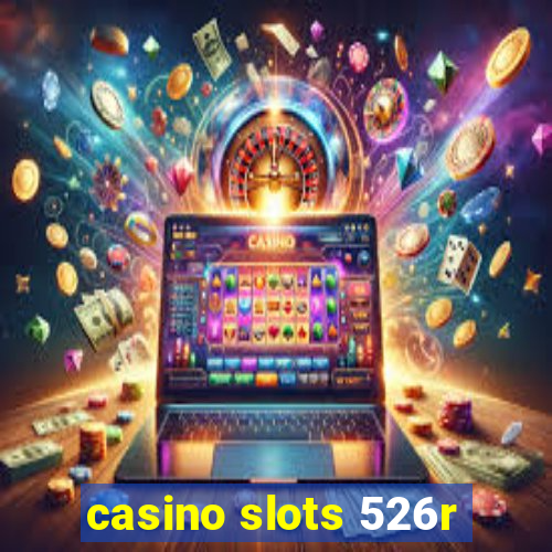 casino slots 526r