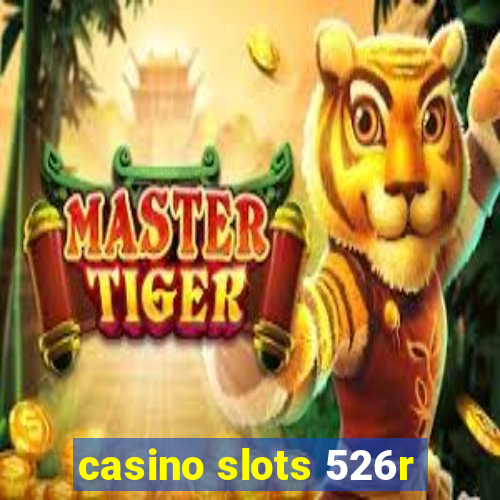 casino slots 526r