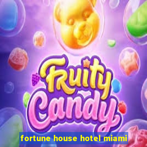 fortune house hotel miami