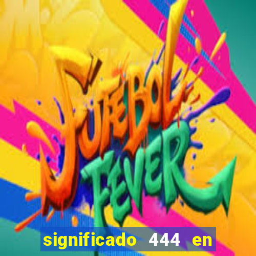 significado 444 en lo espiritual