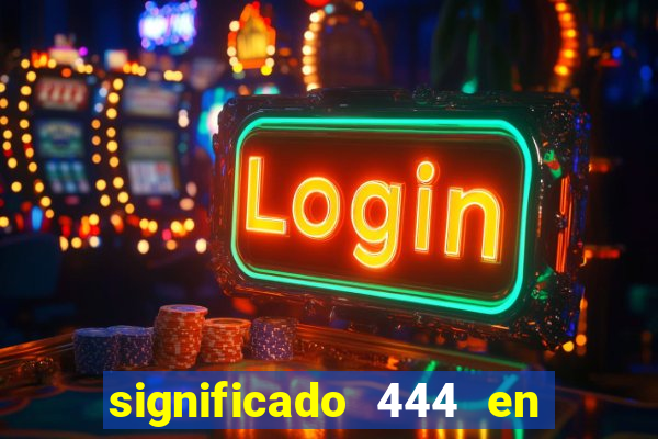 significado 444 en lo espiritual