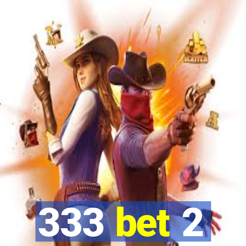 333 bet 2