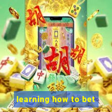 learning how to bet