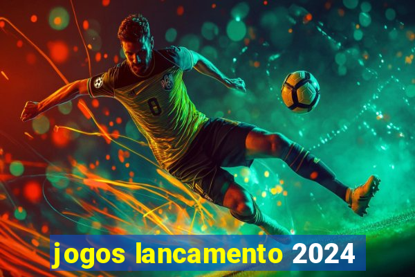 jogos lancamento 2024